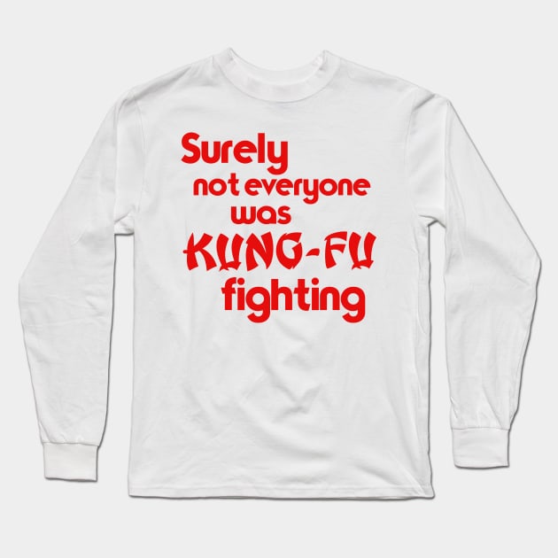 Surely Not Everyone Was Kung-Fu Fighting Long Sleeve T-Shirt by darklordpug